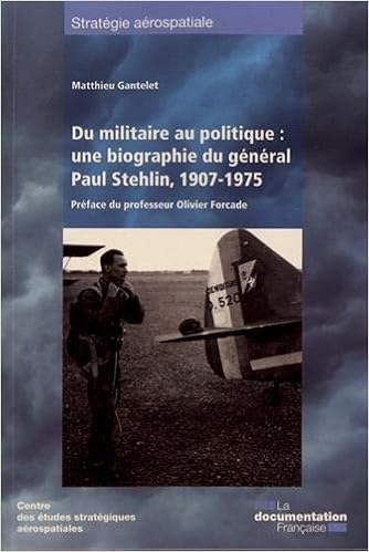 Du Militaire Au Politique Une Biographie Du General Paul Stehlin 1907 1975 Strategie Aerospatiale French Edition Centre Etudes Strategiques 9782111571532 Amazon Com Books Du Militaire Au Politique Une Biographie Du General Paul Stehlin 1907 1975 Strategie Aerospatiale French Edition Centre Etudes Strategiques 9782111571532 Amazon Com Books