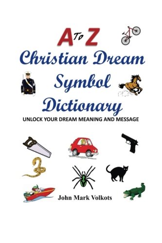 A to Z Christian Dream Symbols Dictionary: Unlock Your Dream Meaning and Message