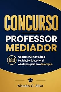 Livro CONCURSO PROFESSOR MEDIADOR : Questões Comentadas e Legislação Educacional Atualizada para sua Aprovação