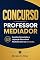 Livro CONCURSO PROFESSOR MEDIADOR : Questões Comentadas e Legislação Educacional Atualizada para sua Aprovação