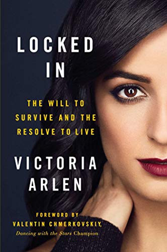 Locked In: The Will to Survive and the Resolve to Live by Victoria Arlen