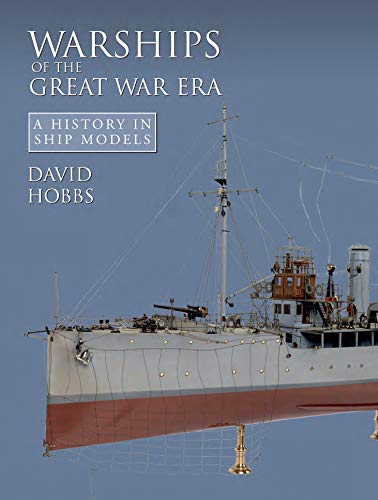 Warships of the Great War Era: A History in Ship Models by David Hobbs