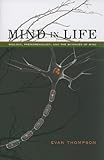 Mind in Life: Biology, Phenomenology, and the Sciences of Mind