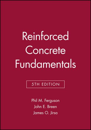 Reinforced Concrete Fundamentals, 5th Edition, by Phil M. Ferguson, John E. Breen, James O. Jirsa Reinforced Concrete Fundamentals, 5th Edition, by Phil M. Ferguson, John E. Breen, James O. Jirsa
