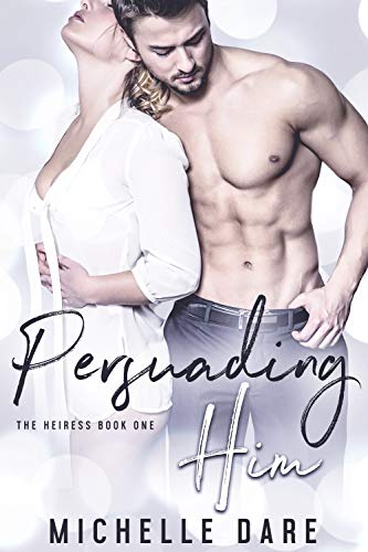 Persuading Him (The Heiress Book 1) by [Dare, Michelle]