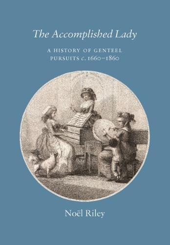 E.b.o.o.k The Accomplished Lady: A History of Genteel Pursuits c. 1660-1860 TXT
