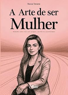 Livro A Arte de Ser Mulher : Uma Jornada de Autocura, Fé e Redescoberta