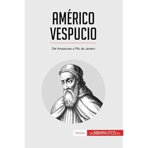 Américo Vespucio: Del Amazonas a Río de Janeiro (Spanish Edition)