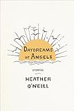 Daydreams of Angels: Stories by Heather O'Neill