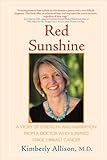 Red Sunshine: A Story of Strength and Inspiration from a Doctor Who Survived Stage 3 Breast Cancer by Kimberly Allison Md