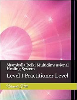 Shamballa Reiki Multidimensional Healing System Level 1 Practitioner Level Hill Dr Vincent 9781980871163 Amazon Com Books