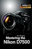 Mastering the Nikon D7500