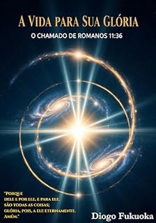 Livro A Vida para Sua Glória: O Chamado de Romanos 11:36
