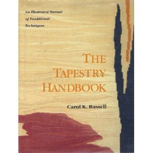 The Tapestry Handbook: An Illustrated Manual of Traditional Weaving Techniques by Carol K. Russell (Hardcover)