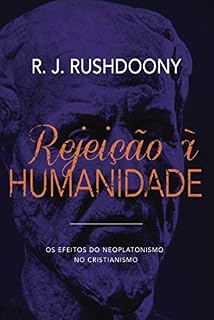Livro Rejeição à humanidade: Os efeitos do neoplatonismo no cristianismo