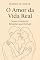 Livro O amor da vida real: Como construir relações que duram (Autoconhecimento e relacionamentos)