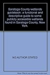 Saratoga County Wetlands Guidebook: a functional and descriptive guide to some publicly accessible wetlands