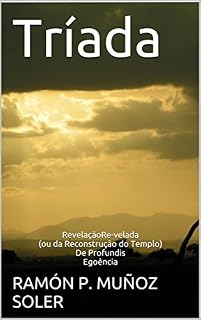 Livro Tríada: RevelaçãoRe-velada (ou da Reconstrução do Templo)  De Profundis  Egoência