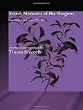 Secret Memoirs of the Shoguns, Isaac Titsingh and Japan 1779-1922 by Isaac Titsingh, Timon Screech