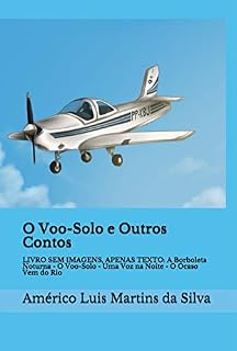 Livro O VOO-SOLO E OUTROS CONTOS: LIVRO SEM IMAGENS - A Borboleta Noturna – O Voo-Solo – Uma Voz na Noite – O Ocaso Vem do Rio