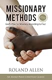 Missionary Methods: God's Plan for Missions According to Paul by Roland Allen