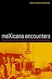 Mexicana Encounters - The Making of Social Identities on the Borderlands, Fregoso, Rosa Linda, 0520229975