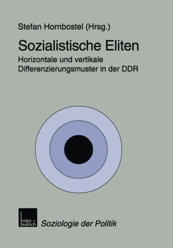 Sozialistische Eliten: Horizontale und vertikale Differenzierungsmuster in der DDR (Soziologie der Politiken) (German Edition)