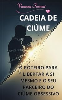 Livro CADEIA DE CIÚME: O ROTEIRO PARA LIBERTAR A SI MESMO E O SEU PARCEIRO DO CIÚME OBSESSIVO