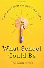 What School Could Be: Insights and Inspiration from Teachers across America