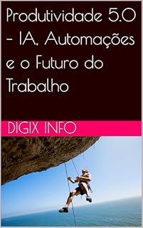 Livro Produtividade 5.0 – IA, Automações e o Futuro do Trabalho