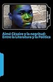 Image de Aime Cesaire y la negritud: entre la Literatura y la Politica (Spanish Edition)