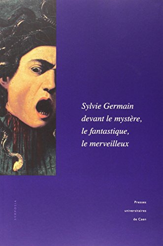 Sylvie Germain devant le mystère, le fantastique, le merveilleux