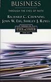 Business Through the Eyes of Faith by Richard C. Chewning