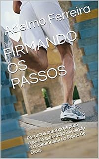 Livro FIRMANDO OS PASSOS: Assuntos essenciais para aqueles que estão iniciando sua caminhada no Reino de Deus