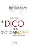 Le dico des dictionnaires : Histoire et anecdotes by 