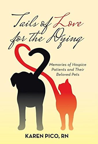 Tails of Love for the Dying: Memories of Hospice Patients and Their Beloved Pets Hardcover – Import, 7 Feb 2017