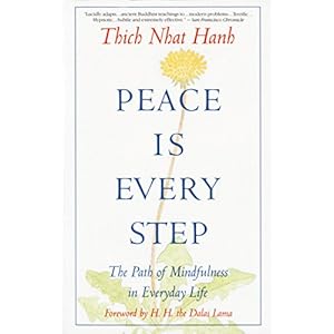 Peace Is Every Step: The Path of Mindfulness in Everyday Life
