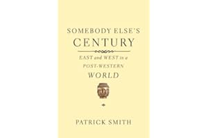 Somebody Else's Century: East and West in a Post-Western World
