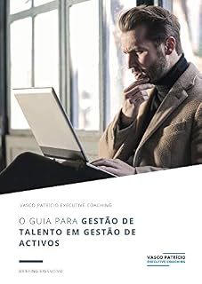 Livro O Guia Para Gestão de Talento em Gestão de Activos: Passos Simples Para Melhor Gerir e Desenvolver Traders e Analistas (Briefings de Gestão de Activos Livro 2)