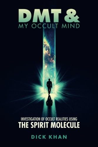 DMT & My Occult Mind: Investigation of Occult Realities using the Spirit Molecule (Book One) Paperback – 17 Feb. 2017
