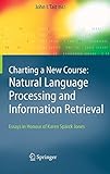 Charting a New Course: Natural Language Processing and Information Retrieval.: Essays in Honour of K