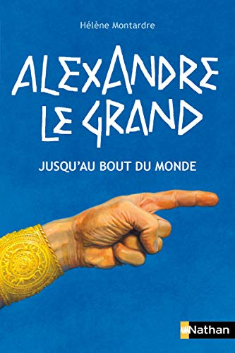 Alexandre le Grand: jusqu'au bout de monde (French Edition) by Helene Montardre