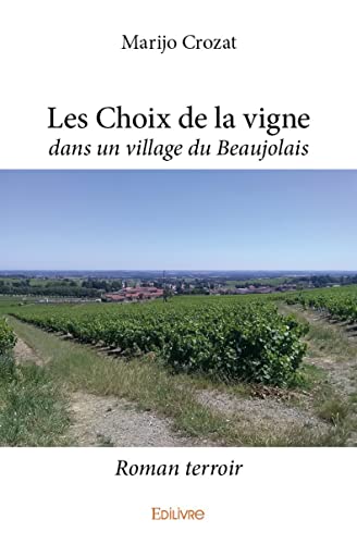 Les choix de la vigne: dans un village du Beaujolais