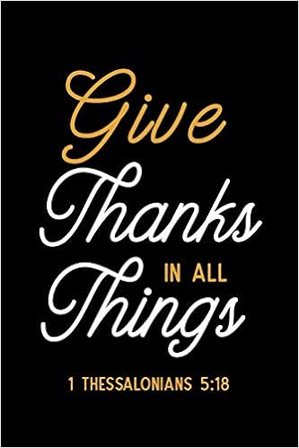 Give Thanks In All Things 1 Thessalonians 518 Gratitude Give Thanks In All Things 1 Thessalonians 518 Gratitude