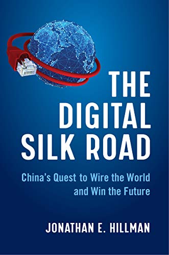 Business The Digital Silk Road: China's Quest to Wire the World and Win the Future