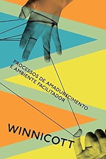 Livro Processos de amadurecimento e ambiente facilitador: Estudos sobre a teoria do desenvolvimento emocional
