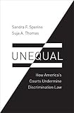 Sandra F. Sperino and Suja A. Thomas, "Unequal: How American Courts Undermine Discrimination Law" (Oxford UP, 2017)