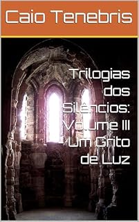 Livro Trilogias dos Silêncios: Volume III - Um Grito de Luz