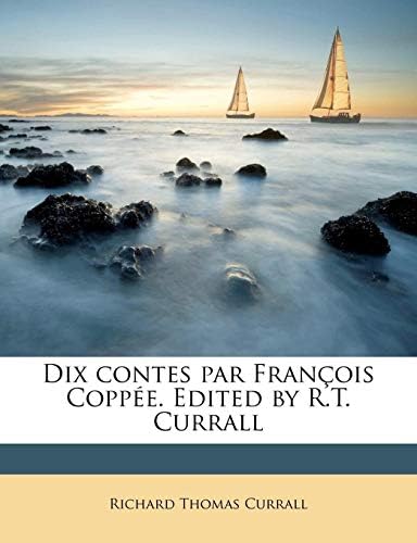Dix Contes Par Fran ois Copp e. Edited by R.T. Currall