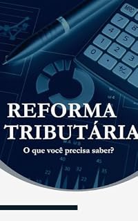 Livro Reforma Tributária : Tudo o que você precisa saber